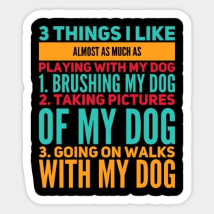 3 Things I Like Almost As Much As Playing With My Dog Sticker